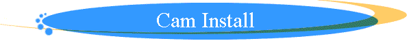 Cam Install